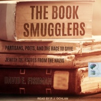 The Book Smugglers - Partisans, Poets and The Race to Save Jewish Treasures from the Nazis written by David E. Fishman performed by P.J. Ochlan on CD (Unabridged)